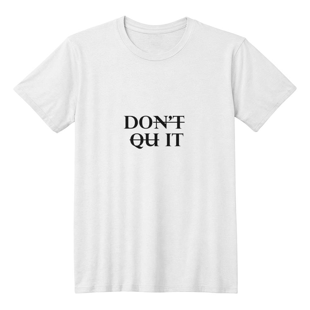 Don't Quit T-shirt